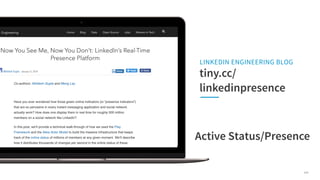LINKEDIN ENGINEERING BLOG
tiny.cc/
linkedinpresence
Active Status/Presence
159
 