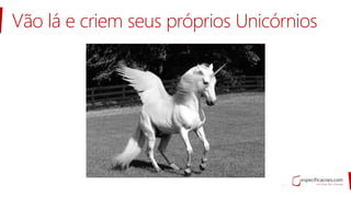 Vão lá e criem seus próprios Unicórnios
 