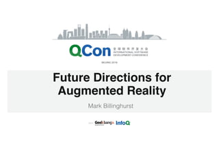Future Directions for
Augmented Reality
Mark Billinghurst
 