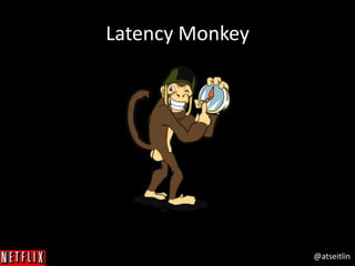 @atseitlin
Latency Monkey
 