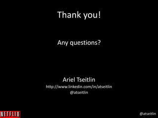 @atseitlin
Thank you!
Any questions?
Ariel Tseitlin
http://www.linkedin.com/in/atseitlin
@atseitlin
 