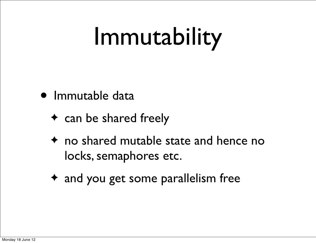 Immutability • Immutable data