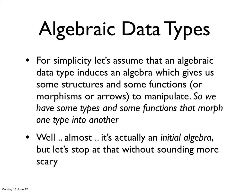 Algebraic Data Types • For