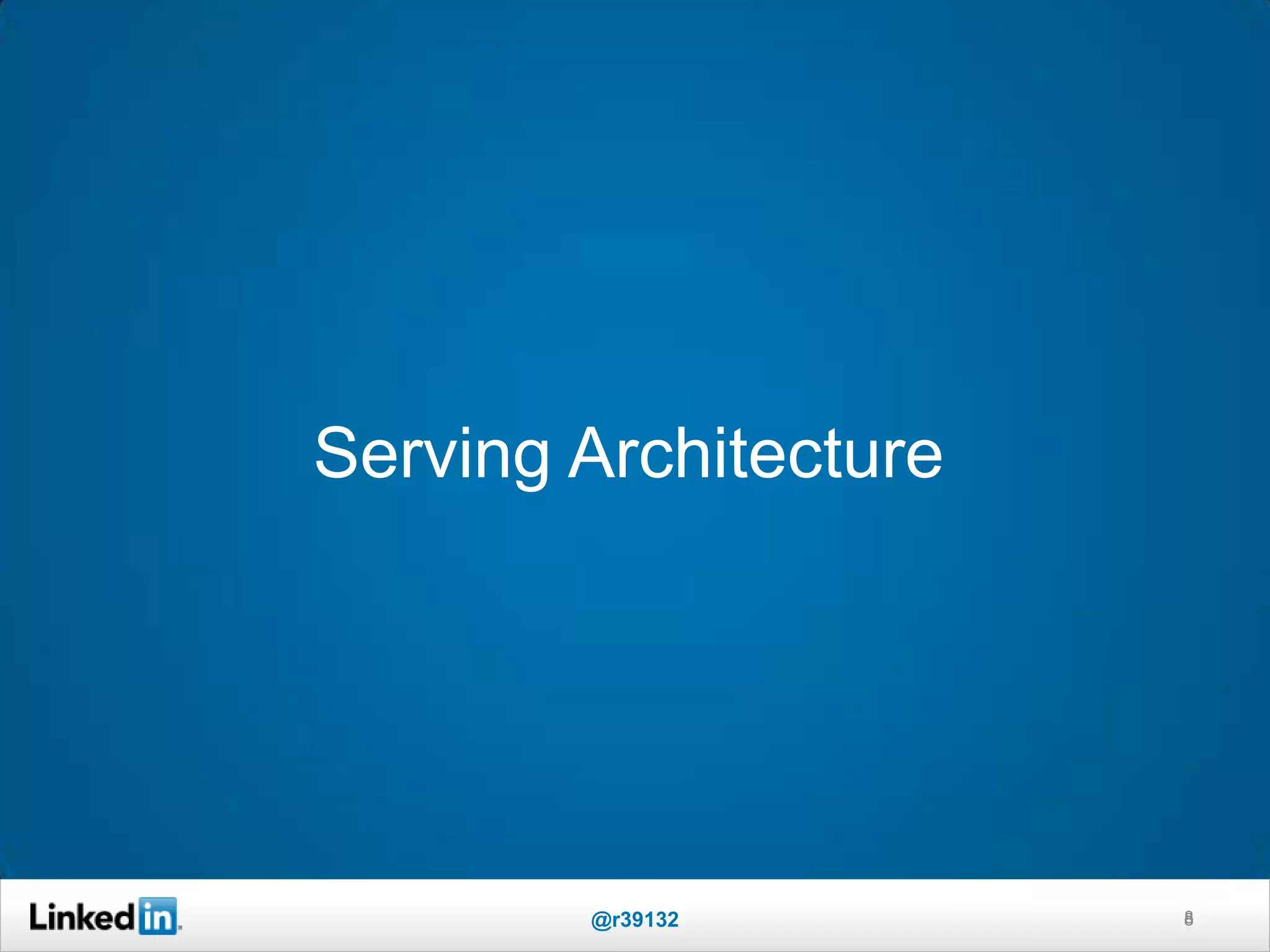 Serving Architecture
8@r39132 8
 