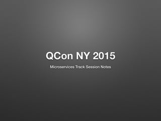 QCon NY 2015
Microservices Track Session Notes
!
Abdul Munda - @amunda
http://www.sortedarray.com
 
