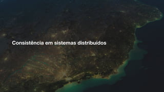 Consistência em sistemas distribuídos
 