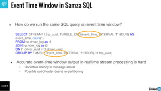 ● How do we run the same SQL query on event time window?
SELECT STREAM t1.trip_uuid, TUMBLE_END(event_time, INTERVAL '1' H...