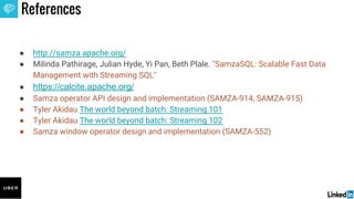 References
● http://samza.apache.org/
● Milinda Pathirage, Julian Hyde, Yi Pan, Beth Plale. "SamzaSQL: Scalable Fast Data
...