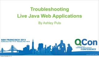 Troubleshooting
Live Java Web Applications
By Ashley Puls

Sunday, November 10, 13

 