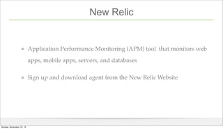 New Relic

Application Performance Monitoring (APM) tool that monitors web
apps, mobile apps, servers, and databases
Sign ...