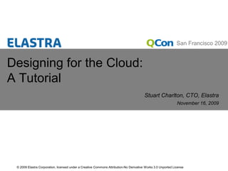Designing for the Cloud:A Tutorial Stuart Charlton, CTO, Elastra 