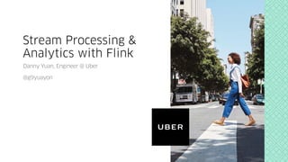 Stream Processing &
Analytics with Flink
Danny Yuan, Engineer @ Uber
@g9yuayon
 
