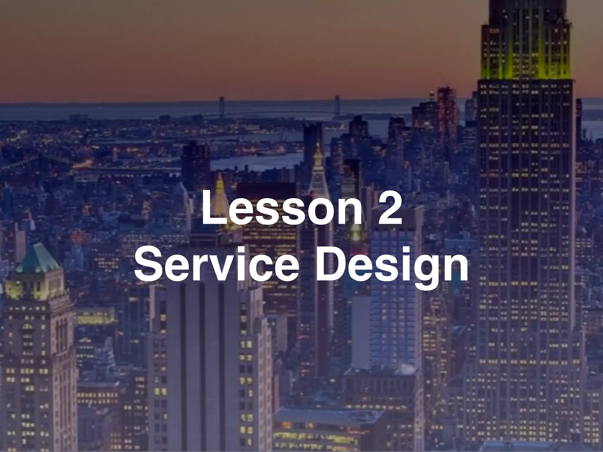 Lesson 2
Service Design
 