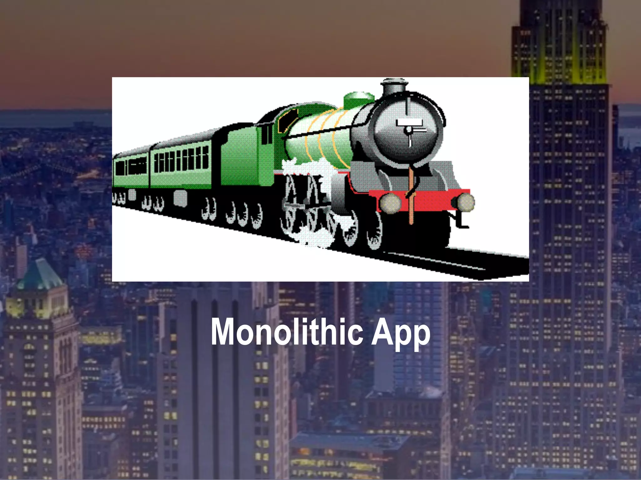Monolithic App
 