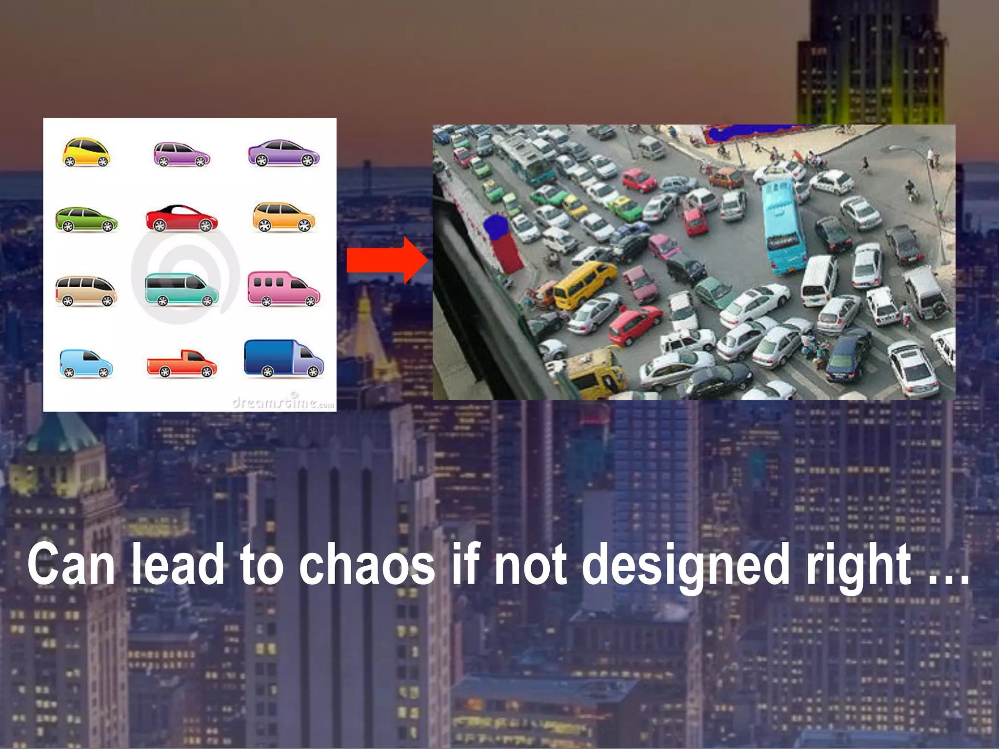 Can lead to chaos if not designed right …
 
