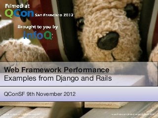 Web Framework Performance
Examples from Django and Rails

QConSF 9th November 2012


gareth rushgrove | morethanseven.net   www.ﬂickr.com/photos/mugley/5013931959/
 