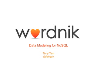 Data Modeling for NoSQL

        Tony Tam
        @fehguy
 