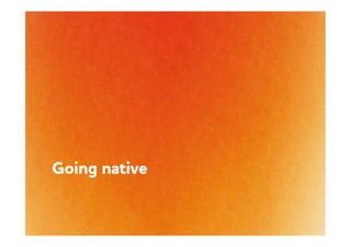 Going native
 