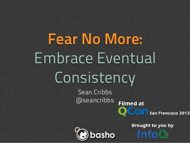 Fear No More:Embrace Eventual  Consistency     Sean Cribbs     @seancribbs 