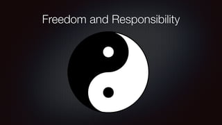 Freedom and Responsibility 
 