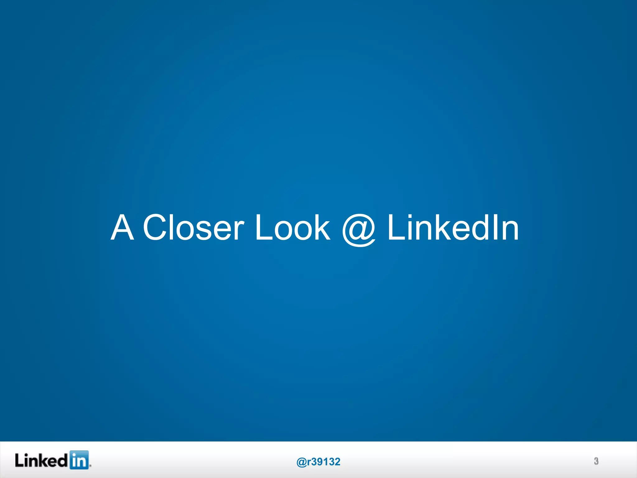 A Closer Look @ LinkedIn
3@r39132 3
 