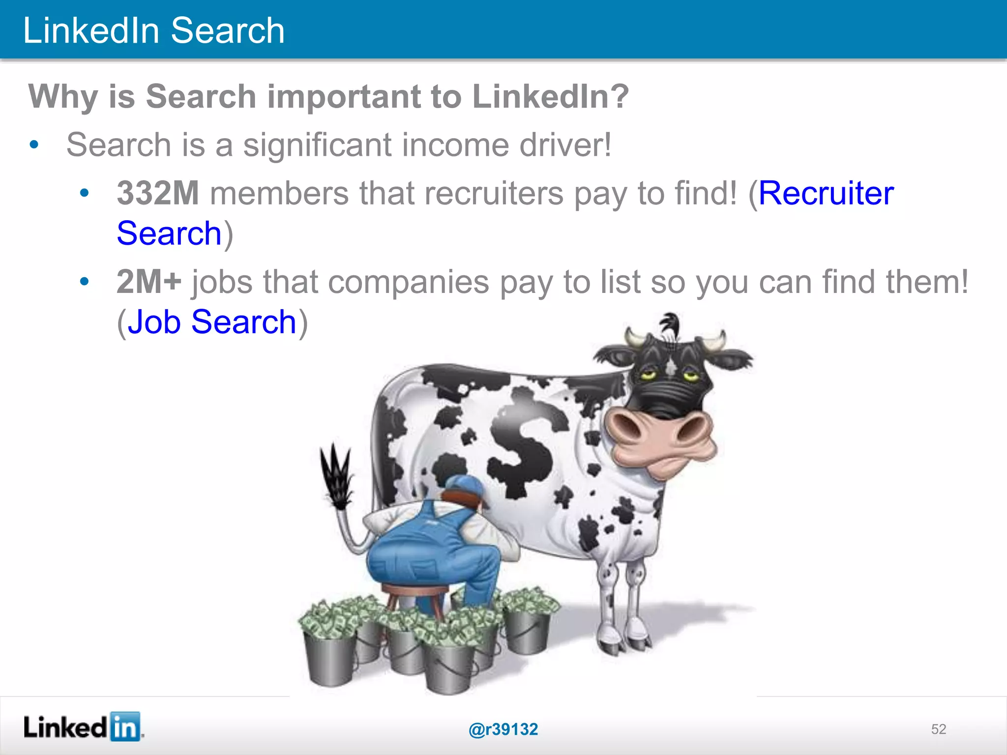 52
LinkedIn Search
@r39132
Why is Search important to LinkedIn?
• Search is a significant income driver!
• 332M members that recruiters pay to find! (Recruiter
Search)
• 2M+ jobs that companies pay to list so you can find them!
(Job Search)
 
