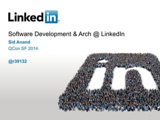 Software Development & Arch @ LinkedIn
1
Sid Anand
QCon SF 2014
@r39132
 