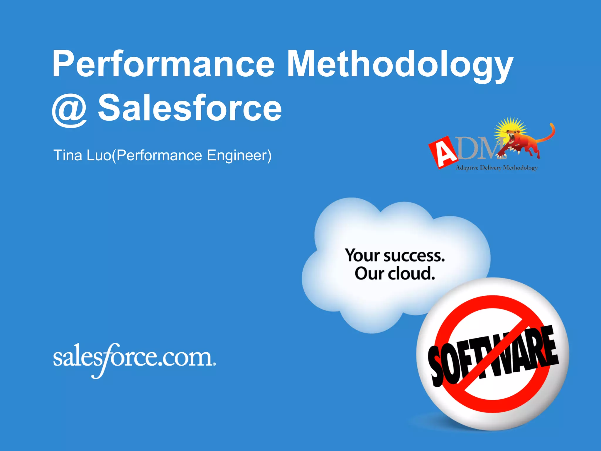 Performance Methodology
@ Salesforce
Tina Luo(Performance Engineer)

 