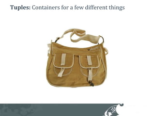 Tuples: Containers for a few different things