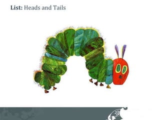 List: Heads and Tails