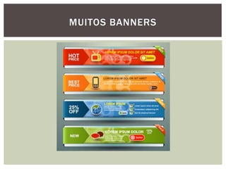 MUITOS BANNERS
 