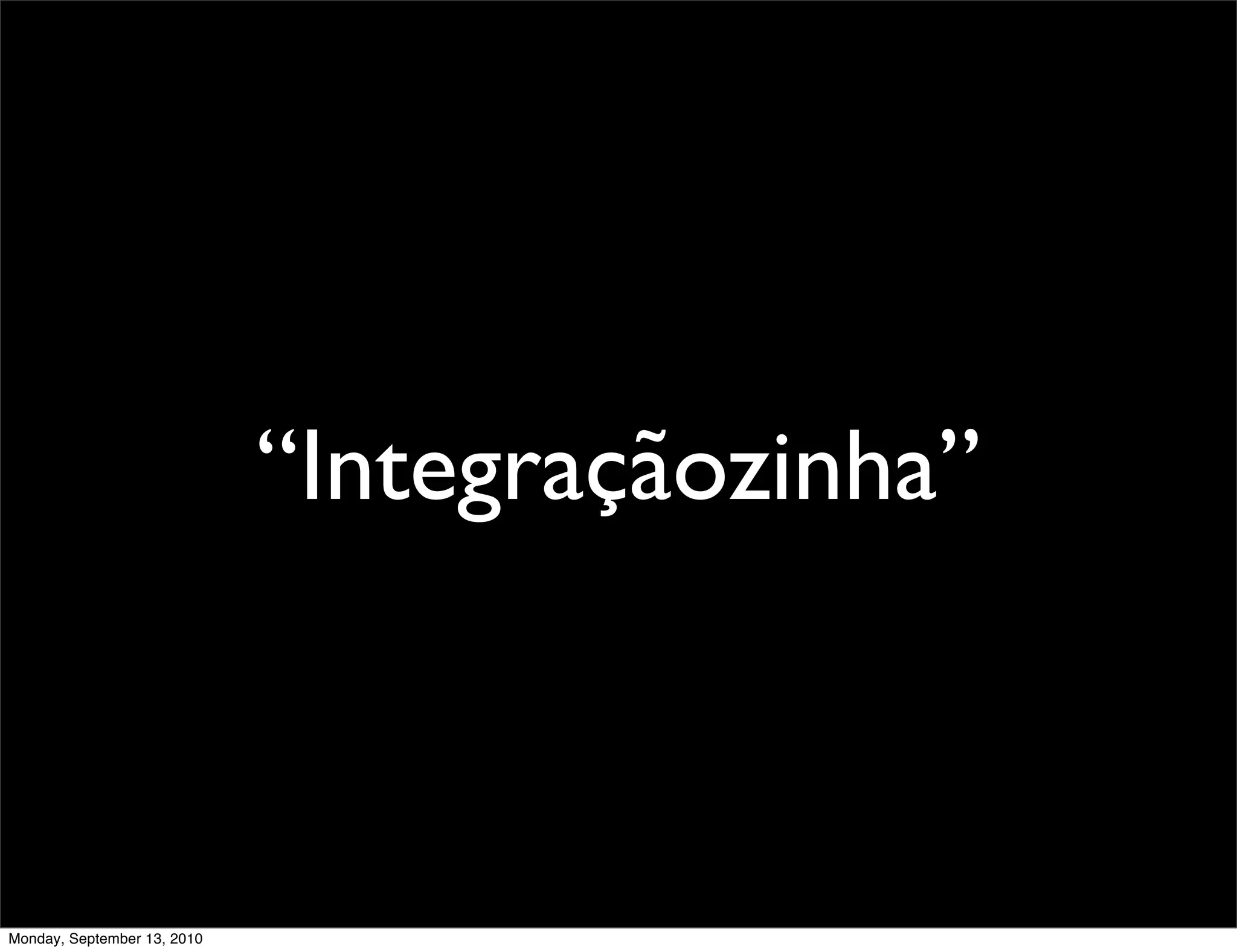 “Integraçãozinha”



Monday, September 13, 2010
 