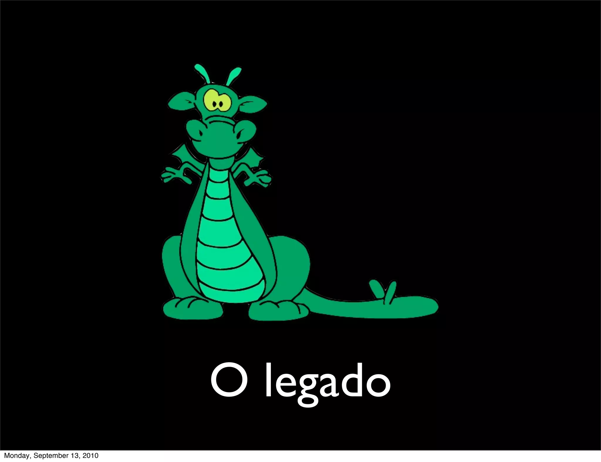 O legado
Monday, September 13, 2010
 