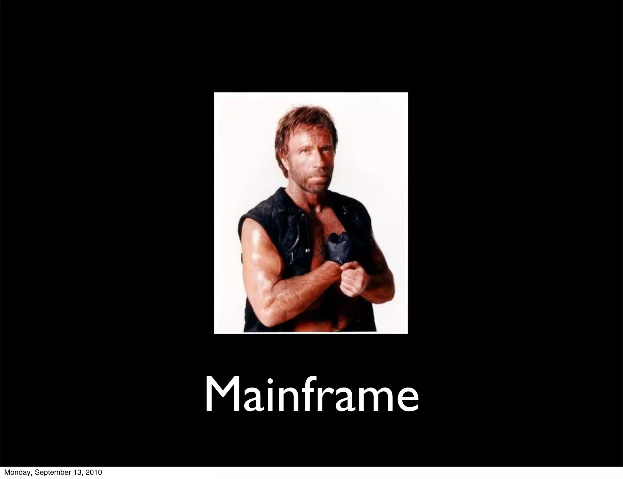 Mainframe
Monday, September 13, 2010
 