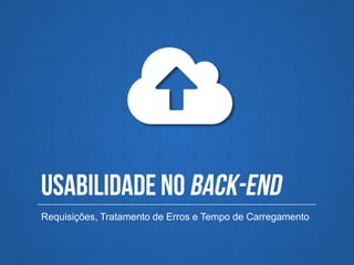 Requisições, Tratamento de Erros e Tempo de Carregamento
 