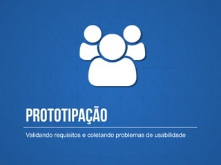 Validando requisitos e coletando problemas de usabilidade
 
