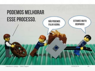 10/04/2014Interface é código - Talita Pagani 45
 