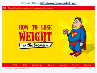 Browser Diet – http://www.browserdiet.com
10/04/2014Interface é código - Talita Pagani 47
 