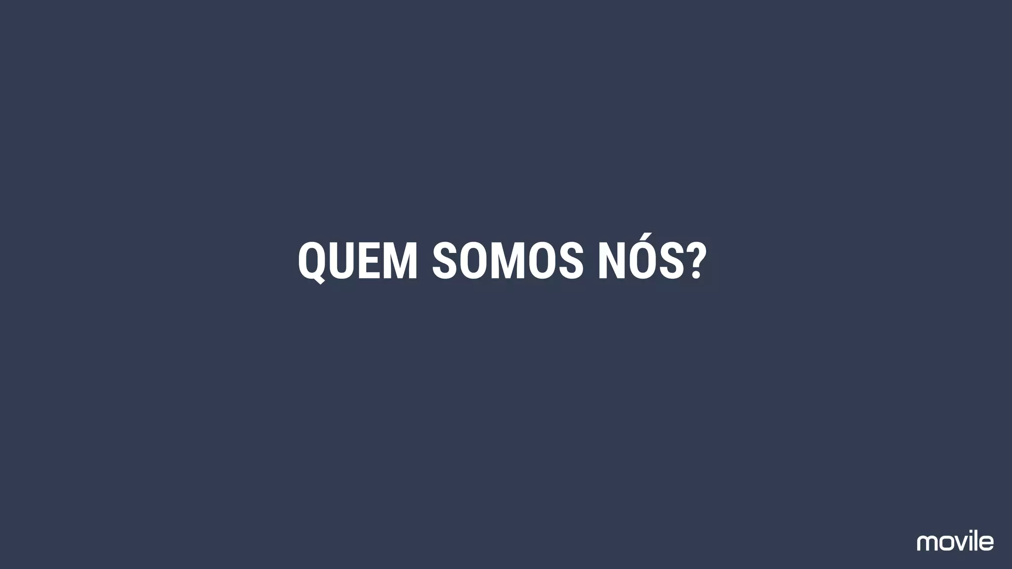 QUEM SOMOS NÓS?
 
