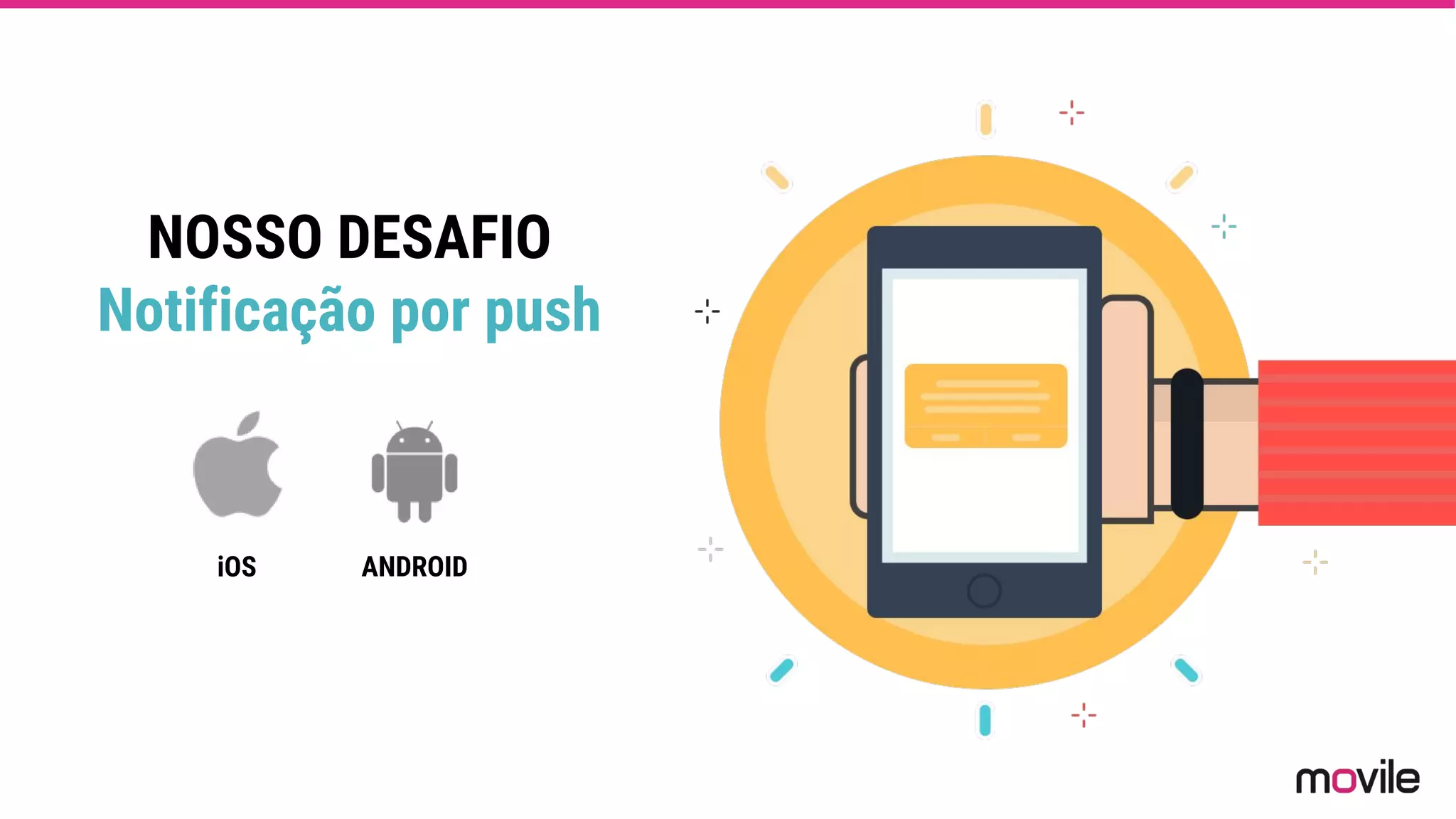 NOSSO DESAFIO
Notificação por push
iOS ANDROID
 