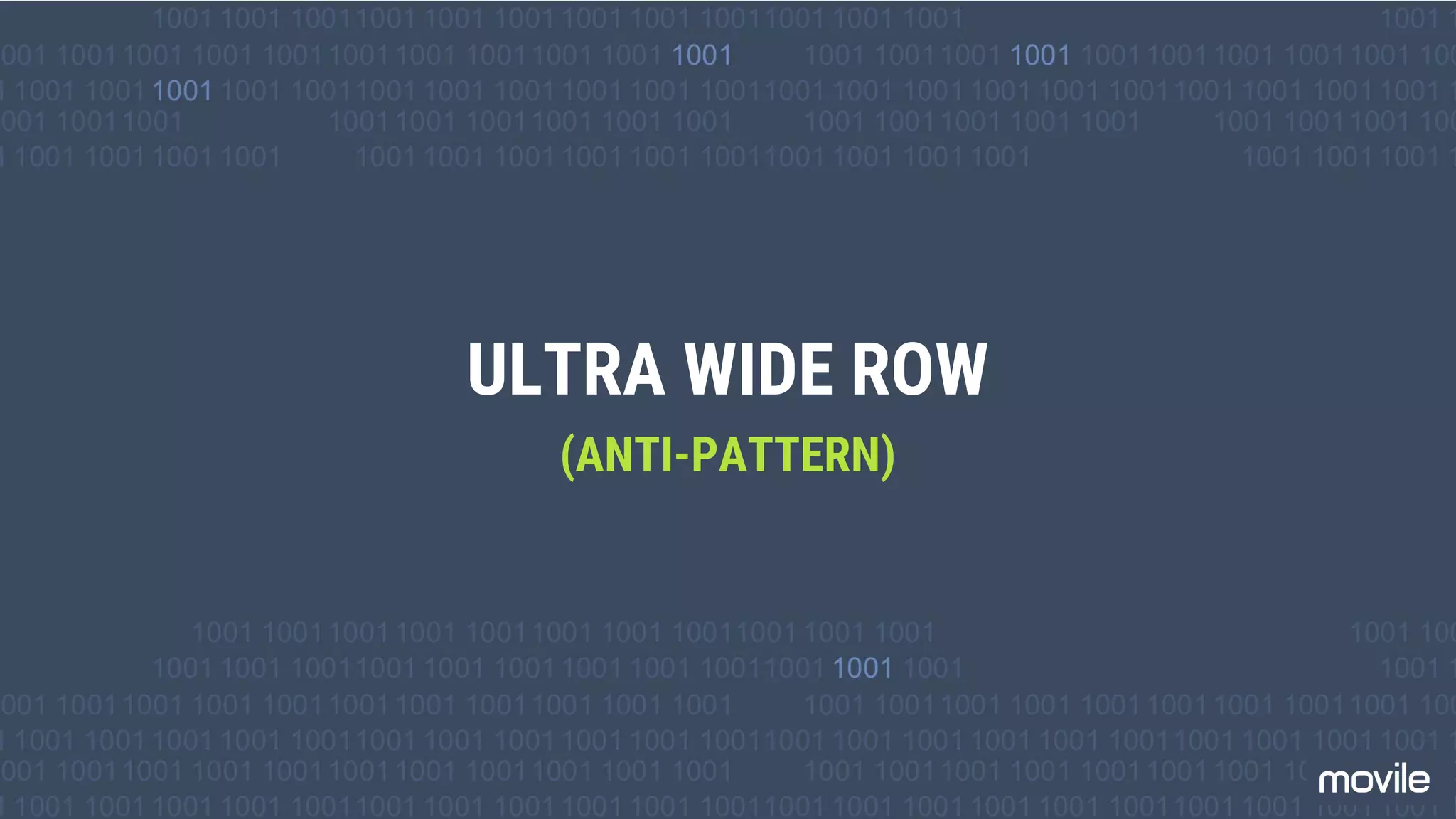 ULTRA WIDE ROW
(ANTI-PATTERN)
 