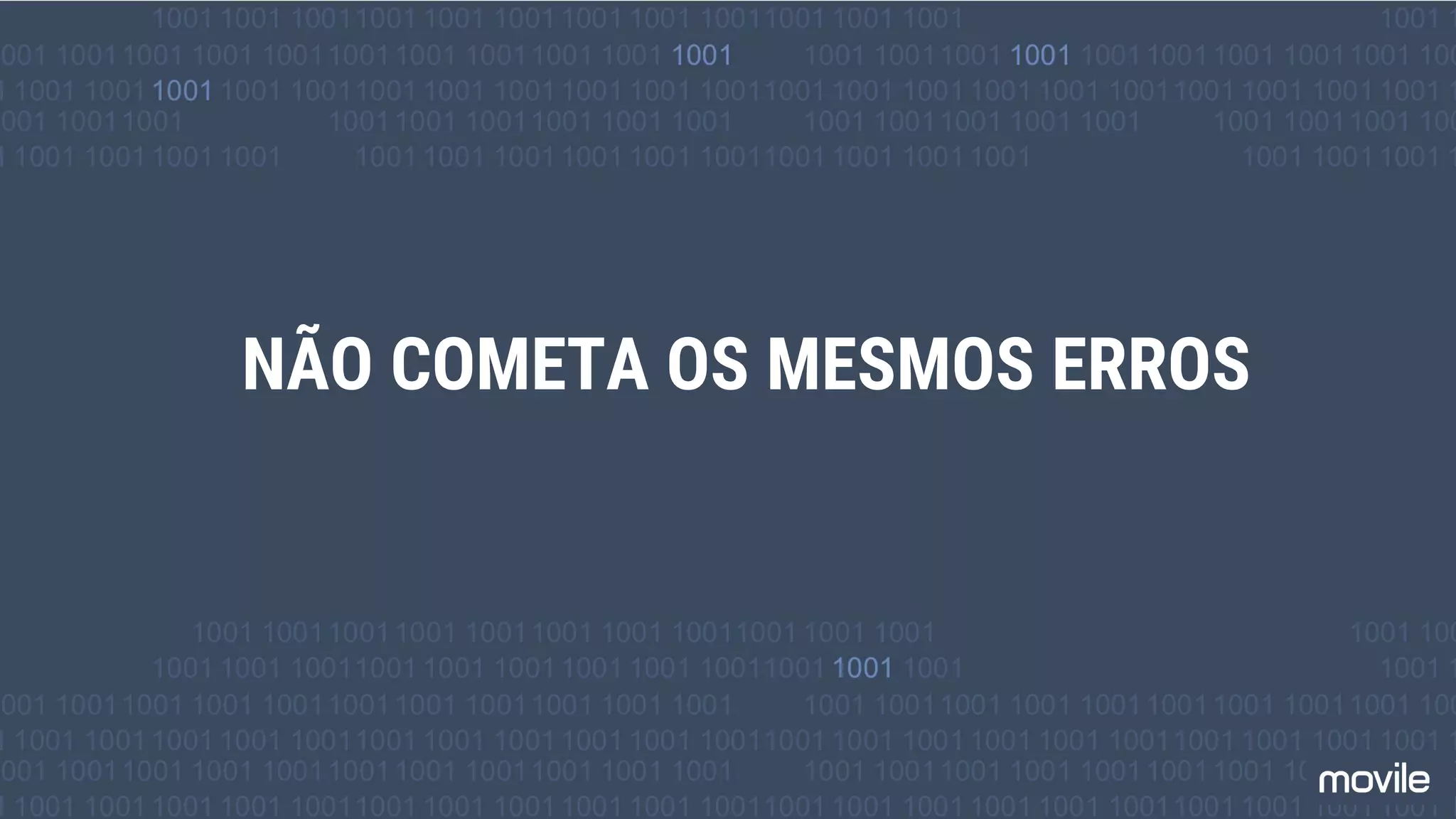 NÃO COMETA OS MESMOS ERROS
 
