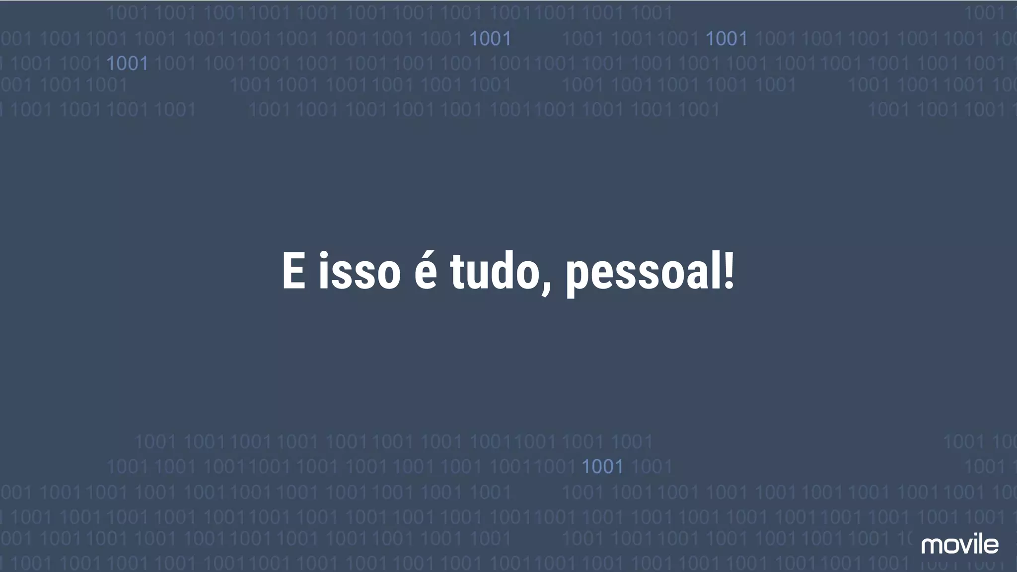 E isso é tudo, pessoal!
 