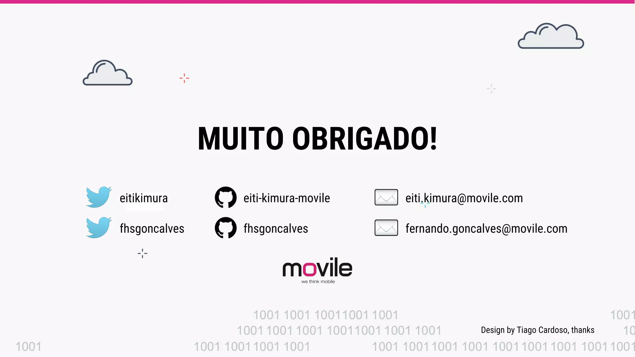 MUITO OBRIGADO!
eitikimura eiti-kimura-movile eiti.kimura@movile.com
fhsgoncalves fhsgoncalves fernando.goncalves@movile.com
Design by Tiago Cardoso, thanks
 