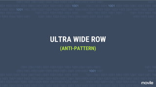 ULTRA WIDE ROW
(ANTI-PATTERN)
 