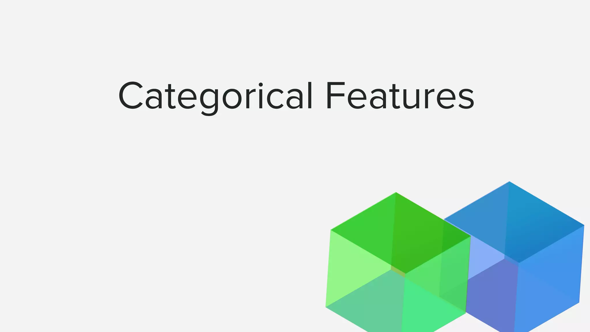 Categorical Features
 