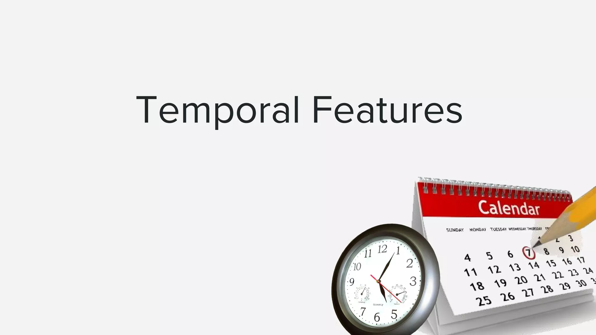 Temporal Features
 