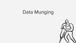 Data Munging
 