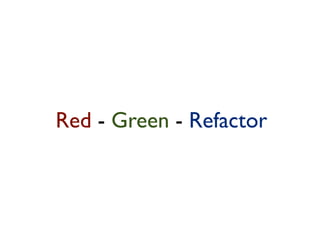 Red - Green - Refactor
 