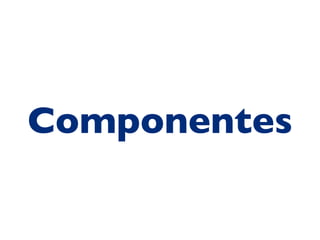 Componentes
 